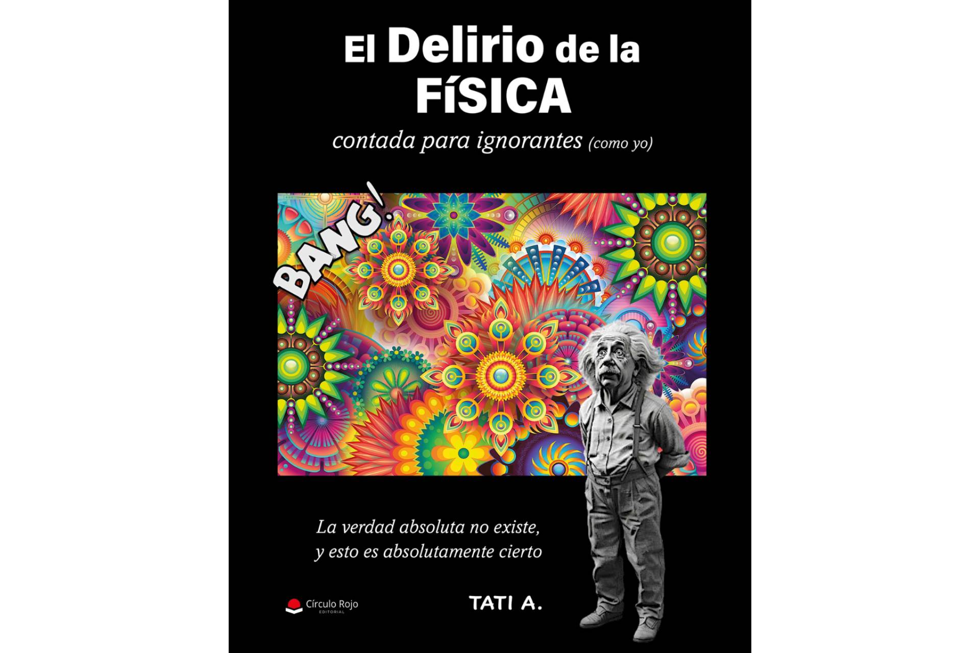 ´El Delirio de la Física´; Un viaje apasionante por los Misterios de la realidad.